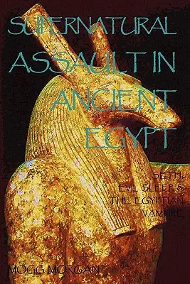 Nadpřirozený útok ve starém Egyptě: Sét, zlý spánek a egyptský upír. - Supernatural Assault in Ancient Egypt: Seth, Evil Sleep & the Egyptian Vampire