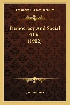 Demokracie a sociální etika (1902) - Democracy And Social Ethics (1902)