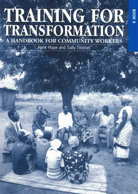 Výcvik k proměně (IV): Příručka pro komunitní pracovníky Kniha 4 - Training for Transformation (IV): A Handbook for Community Workers Book 4