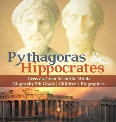Pythagoras a Hippokrates Velcí vědci Řecka Životopis pro děti 5. třída Dětské životopisy - Pythagoras & Hippocrates Greece's Great Scientific Minds Biography 5th Grade Children's Biographies