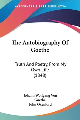 Goethova autobiografie: Pravda a poezie z vlastního života (1848) - The Autobiography Of Goethe: Truth And Poetry, From My Own Life (1848)