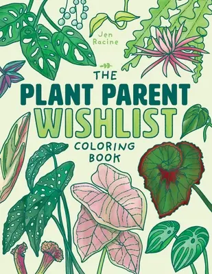 Omalovánky pro rodiče s rostlinami: Láska a péče o mimořádně úžasné pokojové rostliny - The Plant Parent Wishlist Coloring Book: Love and Care for Extra Amazing Indoor Plants