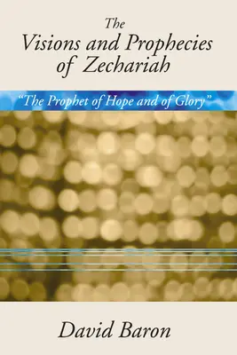 Zachariášova vidění a proroctví: Prorok naděje a slávy“ výklad“ - Visions & Prophecies of Zechariah: The Prophet of Hope and of Glory