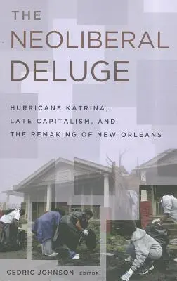 Neoliberální potopa: Hurikán Katrina, pozdní kapitalismus a přetváření New Orleansu - The Neoliberal Deluge: Hurricane Katrina, Late Capitalism, and the Remaking of New Orleans