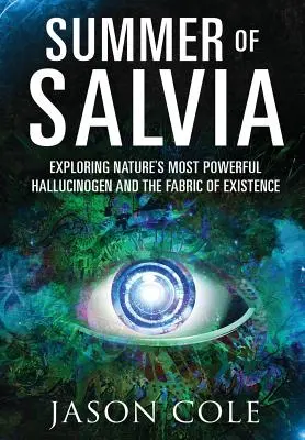 Léto šalvěje: zkoumání nejsilnějšího halucinogenu přírody a struktury existence - Summer of Salvia: Exploring Nature's Most Powerful Hallucinogen and the Fabric of Existence