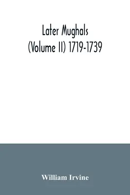 Pozdější Mughalové (II. díl) 1719-1739 - Later Mughals (Volume II) 1719-1739