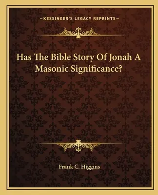 Má biblický příběh o Jonášovi zednářský význam? - Has The Bible Story Of Jonah A Masonic Significance?