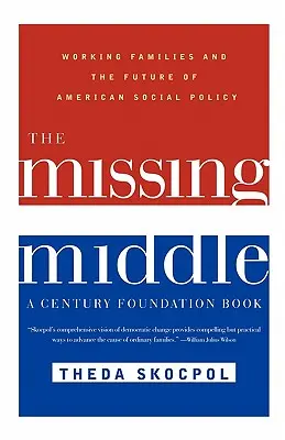 Chybějící střed: Pracující rodiny a budoucnost americké sociální politiky - The Missing Middle: Working Families and the Future of American Social Policy