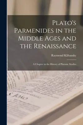 Platónův Parmenidés ve středověku a renesanci: Kapitola z dějin platónských studií - Plato's Parmenides in the Middle Ages and the Renaissance: A Chapter in the History of Platonic Studies