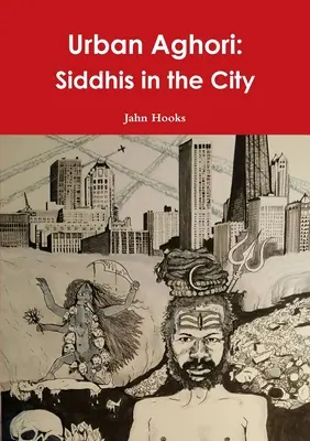 Urban Aghori: Siddhis in the City (Městská agori: Siddhis ve městě) - Urban Aghori: Siddhis in the City