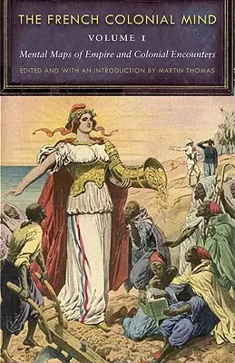 Francouzská koloniální mysl, 1. díl: Mentální mapy impéria a koloniálních střetů - The French Colonial Mind, Volume 1: Mental Maps of Empire and Colonial Encounters