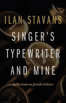Singerův a můj psací stroj: Singer: Úvahy o židovské kultuře - Singer's Typewriter and Mine: Reflections on Jewish Culture