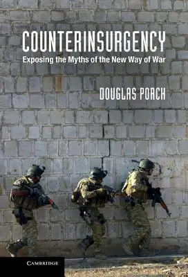 Counterinsurgency: Odhalení mýtů o novém způsobu vedení války - Counterinsurgency: Exposing the Myths of the New Way of War