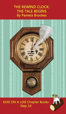 Přetáčení hodin. The Tale Begins Chapter Book: (Step-Out Phonics Books Help Developing Readers, including Students with Dyslexia, Learn to Read (Step-Out Phonics Books Help Developing Readers, including Students with Dyslexia, Learn to Read (Step))). - The Rewind Clock. The Tale Begins Chapter Book: Sound-Out Phonics Books Help Developing Readers, including Students with Dyslexia, Learn to Read (Step