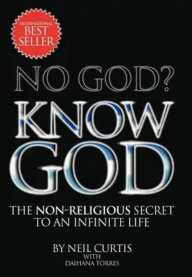 Žádný Bůh? Poznejte Boha: Nenáboženské tajemství nekonečného života - No God? Know God: The Non-Religious Secret to an Infinite Life