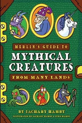 Merlinův průvodce bájnými bytostmi z mnoha zemí: Průvodce mýtickými bytostmi pro děti. - Merlin's Guide to Mythical Creatures from Many Lands: A Mythical Creature Guidebook for Kids
