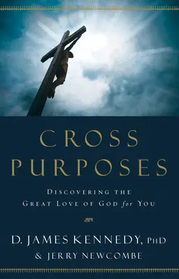 Cross Purposes: Objevování velké Boží lásky k vám - Cross Purposes: Discovering the Great Love of God for You