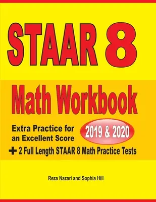 STAAR Grade 8 Math Workbook 2019 & 2020 (cvičebnice matematiky pro 8. třídu): Cvičení navíc pro dosažení vynikajícího skóre + 2 cvičné testy STAAR GRADE 8 v plné délce. - STAAR Grade 8 Math Workbook 2019 & 2020: Extra Practice for an Excellent Score + 2 Full Length STAAR GRADE 8 Math Practice Tests