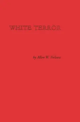 Bílý teror: The Ku Klux Klan Conspiracy and Southern Reconstruction (Spiknutí Ku-klux-klanu a rekonstrukce jihu) - White Terror: The Ku Klux Klan Conspiracy and Southern Reconstruction