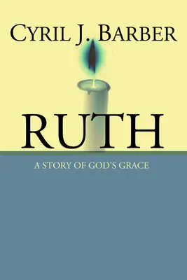 Rút: Příběh o Boží milosti: Rút: výkladový komentář: Rút: výkladový komentář: výkladový komentář - Ruth: A Story of God's Grace: An Expositional Commentary