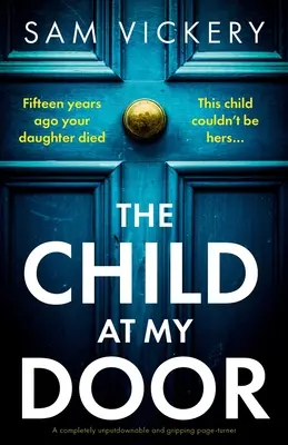 Dítě u mých dveří: Naprosto neoddiskutovatelný a napínavý zvrat: Dveře u mých dveří. - The Child at My Door: A completely unputdownable and gripping page-turner