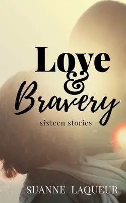 Láska a odvaha: Šestnáct příběhů - Love and Bravery: Sixteen Stories