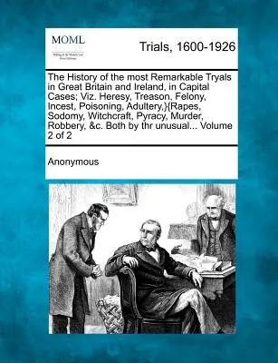 Dějiny nejpozoruhodnějších soudních procesů ve Velké Británii a Irsku ve věcech hrdelních; viz. Kacířství, velezrada, zločin, incest, otrava, cizoložství, } - The History of the most Remarkable Tryals in Great Britain and Ireland, in Capital Cases; Viz. Heresy, Treason, Felony, Incest, Poisoning, Adultery, }