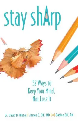 Zůstaňte bystří: 52 způsobů, jak si udržet mysl a neztratit ji - Stay Sharp: 52 Ways to Keep Your Mind, Not Lose It