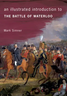 Ilustrovaný úvod do bitvy u Waterloo - An Illustrated Introduction to the Battle of Waterloo