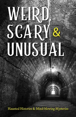 Podivné, strašidelné a neobvyklé: Strašidelné příběhy a mysl ohromující záhady - Weird, Scary and Unusual: Haunted Histories and Mind-Blowing Mysteries