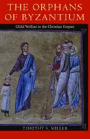 Sirotci z Byzance: Dětská péče v křesťanské říši - The Orphans of Byzantium: Child Welfare in the Christian Empire
