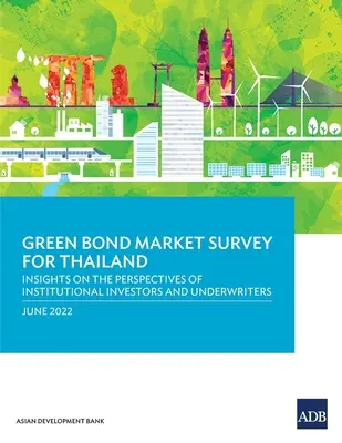 Průzkum trhu se zelenými dluhopisy v Thajsku: Pohled na perspektivy institucionálních investorů a upisovatelů v Thajsku - Green Bond Market Survey for Thailand: Insights on the Perspectives of Institutional Investors and Underwriters