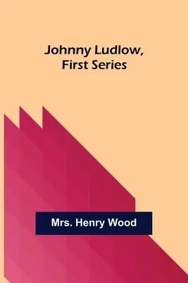 Johnny Ludlow, první série - Johnny Ludlow, First Series