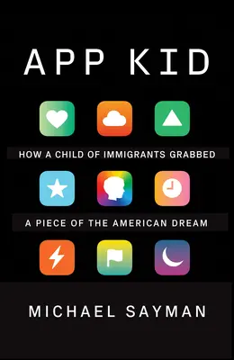 App Kid: Jak si dítě přistěhovalců urvalo kousek amerického snu - App Kid: How a Child of Immigrants Grabbed a Piece of the American Dream