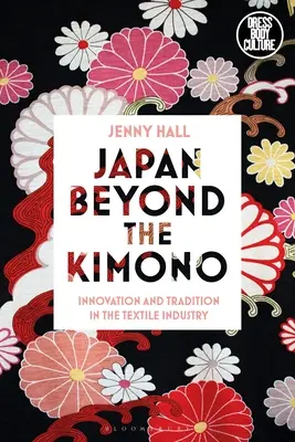 Japonsko za kimonem: Kjótský textilní průmysl: Inovace a tradice v kimonu: kniha Kimono: Inovace a tradice v kimonu - Japan Beyond the Kimono: Innovation and Tradition in the Kyoto Textile Industry