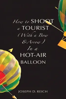 Jak zastřelit turistu (lukem a šípem) v horkovzdušném balonu - How to Shoot a Tourist (With a Bow & Arrow) In a Hot-Air Balloon
