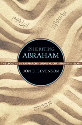 Dědictví po Abrahamovi: Abraham: Dědictví patriarchy v judaismu, křesťanství a islámu - Inheriting Abraham: The Legacy of the Patriarch in Judaism, Christianity, and Islam