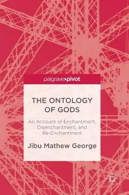Ontologie bohů: Vyprávění o okouzlení, odčarování a opětovném okouzlení - The Ontology of Gods: An Account of Enchantment, Disenchantment, and Re-Enchantment