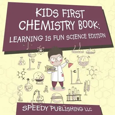Dětská první kniha chemie: Učení je zábava Vědecké vydání - Kids First Chemistry Book: Learning is Fun Science Edition