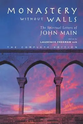 Klášter bez zdí: Duchovní dopisy Johna Maina - Monastery Without Walls: The Spiritual Letters of John Main