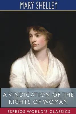Obhajoba práv ženy (Esprios Classics): S poznámkami k politickým a morálním otázkám (Esprios (Esprios)). - A Vindication of the Rights of Woman (Esprios Classics): With Strictures On Political And Moral Subjects