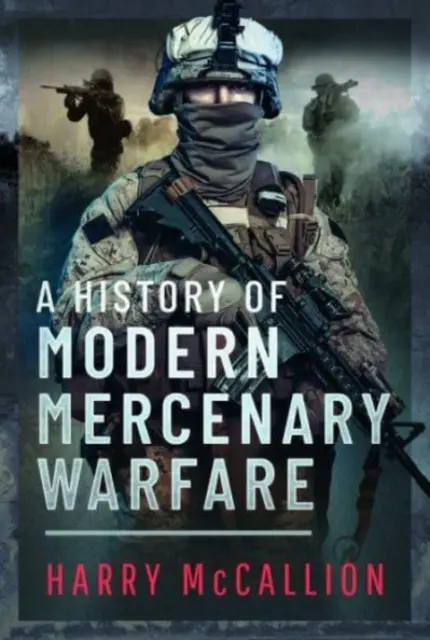 Dějiny moderní žoldnéřské války - A History of Modern Mercenary Warfare