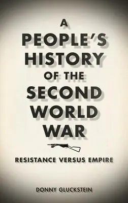 Lidové dějiny druhé světové války: Odpor proti impériu - A People's History of the Second World War: Resistance Versus Empire