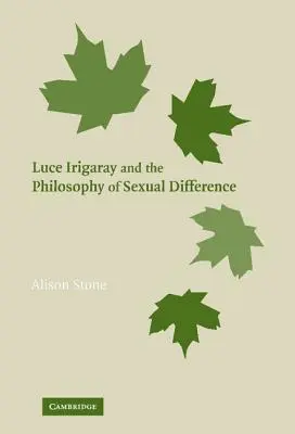 Luce Irigaray a filozofie sexuální odlišnosti - Luce Irigaray and the Philosophy of Sexual Difference