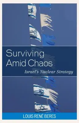 Přežít uprostřed chaosu: Izraelská jaderná strategie - Surviving Amid Chaos: Israel's Nuclear Strategy