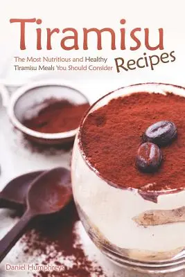 Recepty na tiramisu: Nejvýživnější a nejzdravější jídla Tiramisu, která byste měli zvážit - Tiramisu Recipes: The Most Nutritious and Healthy Tiramisu Meals You Should Consider