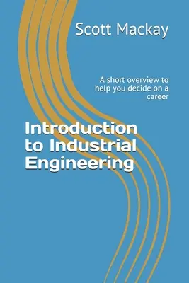 Úvod do průmyslového inženýrství: Krátký přehled, který vám pomůže při rozhodování o povolání - Introduction to Industrial Engineering: A short overview to help you decide on a career