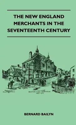 Obchodníci v Nové Anglii v sedmnáctém století - The New England Merchants In The Seventeenth Century