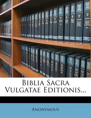 Biblia Sacra Vulgatae Editionis...