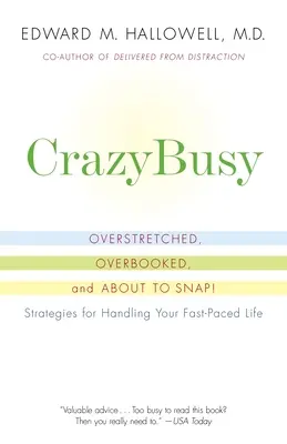 Crazybusy: Přetížené, přetížené a na spadnutí! Strategie, jak zvládnout rychlé životní tempo - Crazybusy: Overstretched, Overbooked, and about to Snap! Strategies for Handling Your Fast-Paced Life